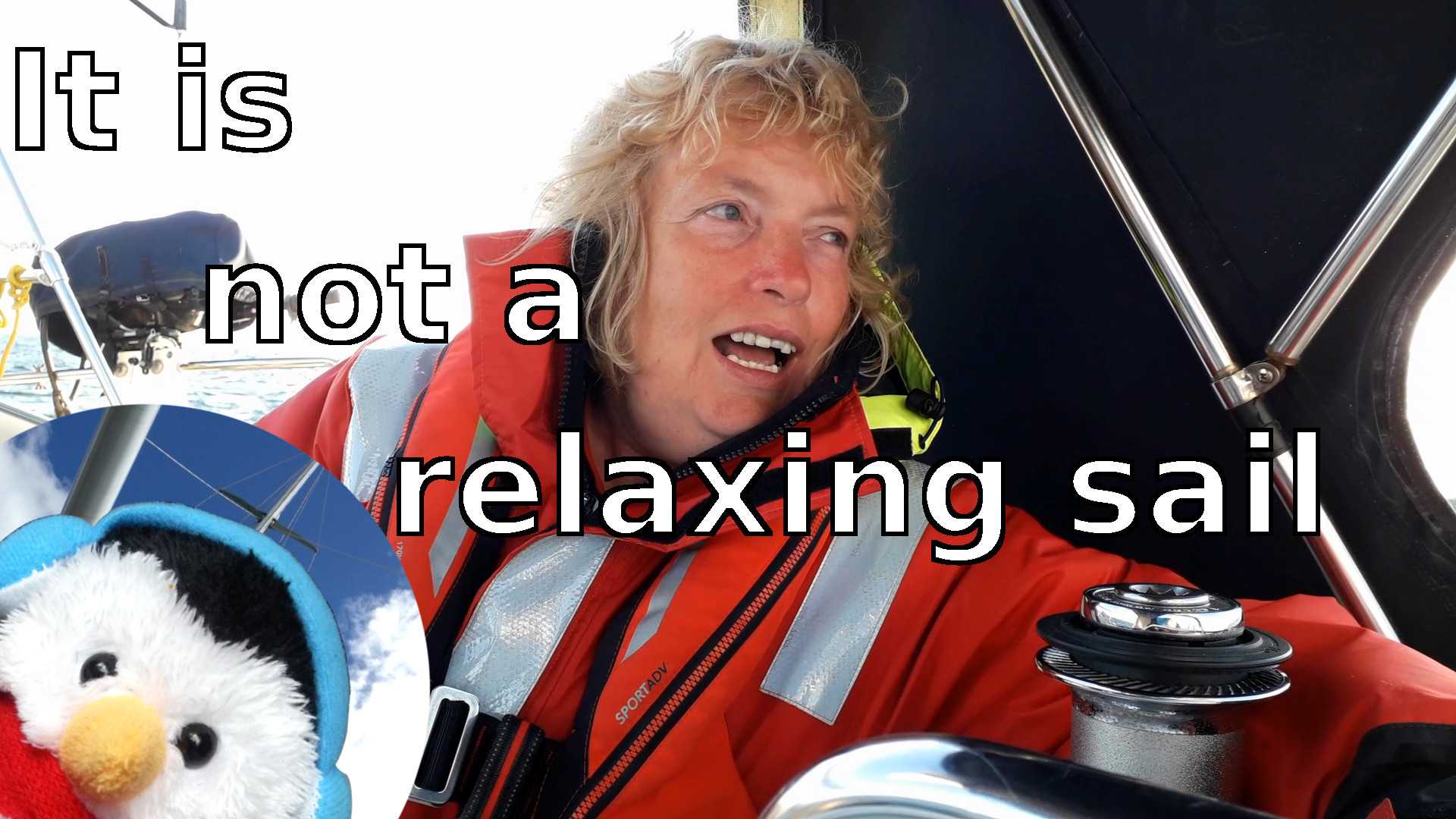 Watch our "It is not a relaxing sail" video and add comments