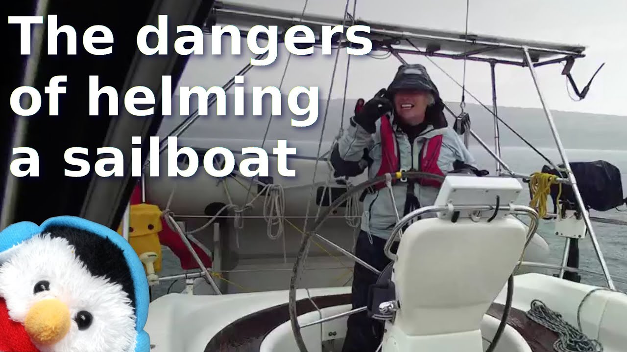 Watch our "The dangers of helming a sailboat" video and add comments