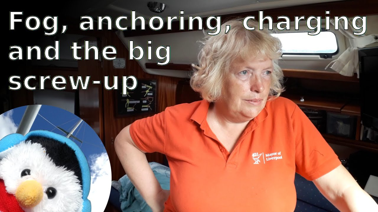 Watch our "Fog, anchoring, charging and the big screw-up" video and add comments