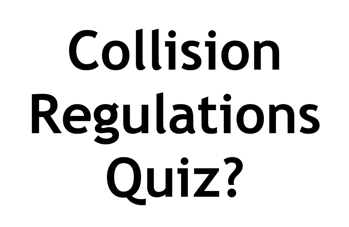 Collision Regulations Quiz Rules 1-19 Collision Regulations Quiz Rules 1-19